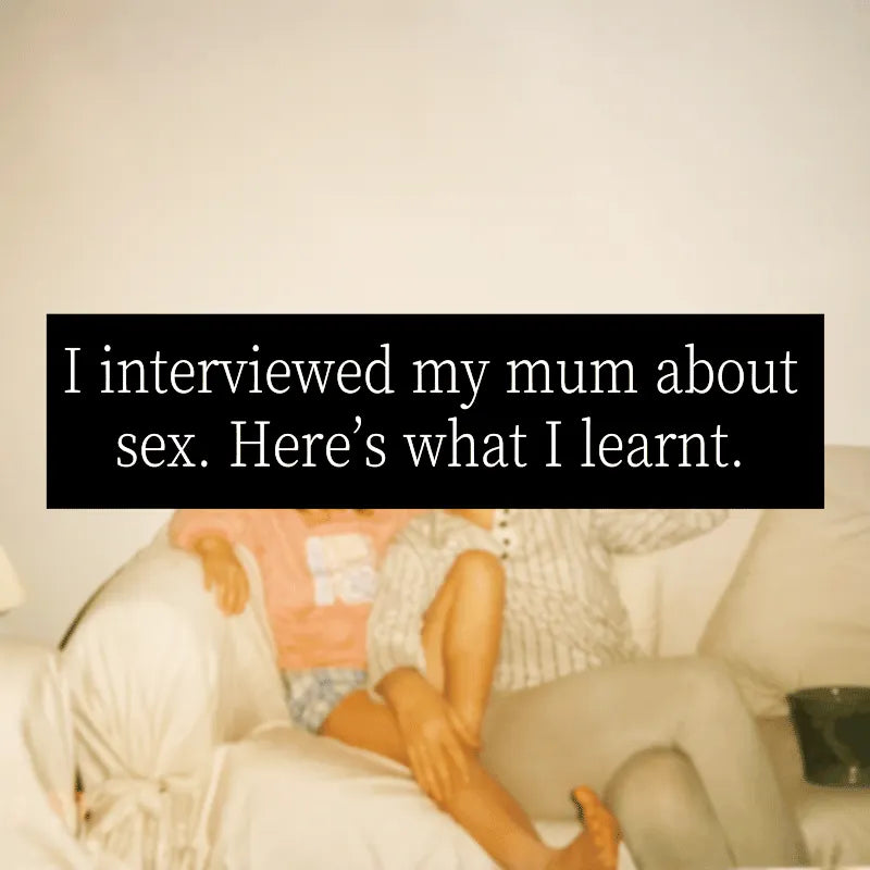 I interviewed my mum about sex: here’s what I learnt